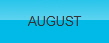 AUGUST