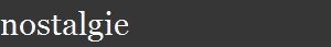 nostalgie