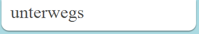 unterwegs